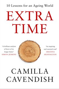 Extra Time. 10 Lessons For An Ageing World by Camilla Cavendish published by Harper Collins