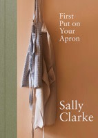First Put on Your Apron, by Sally Clarke