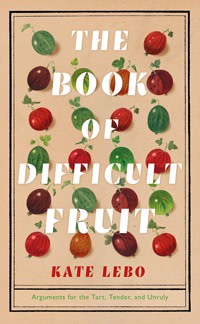 The Book of Difficult Fruit by Kate Kebo