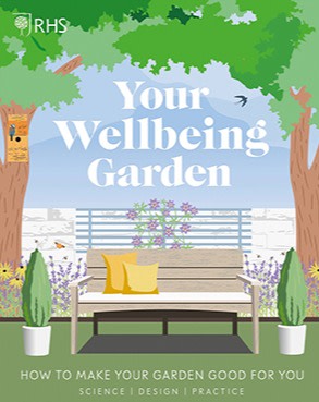Your Wellbeing Garden: How to Make Your Garden Good for You by Matt Keightley and Professor Alistair Griffiths (£16.99, DK)