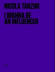 I Wanna Be an Influencer by Nicola Tanzini is published by Skira at £25