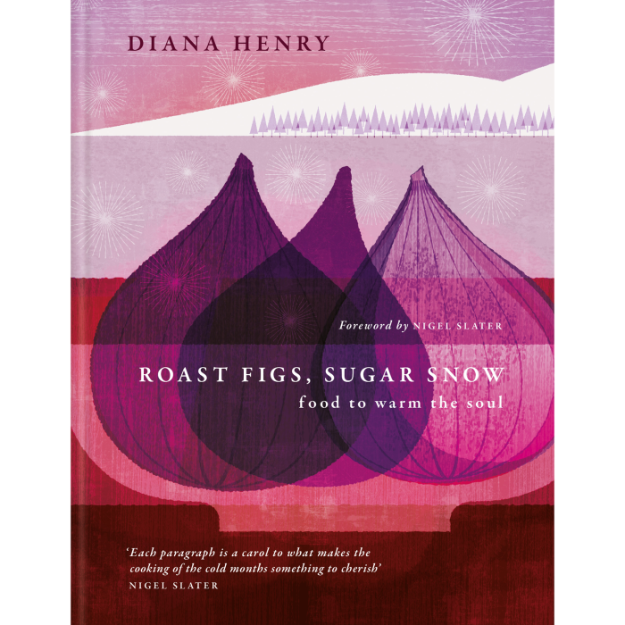 Roast Figs, Sugar Snow: Food to Warm the Soul by Diana Henry, £22