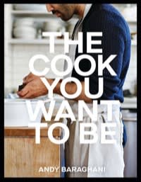 The Cook You Want To Be by Andy Baraghani (Ebury, £26)